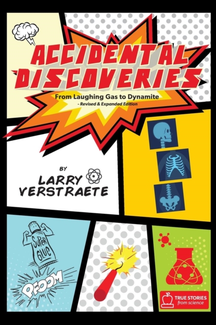 Accidental Discoveries : From Laughing Gas to Dynamite, Paperback / softback Book