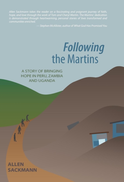 Following the Martins : A Story of Bringing Hope in Peru, Zambia and Uganda, Hardback Book