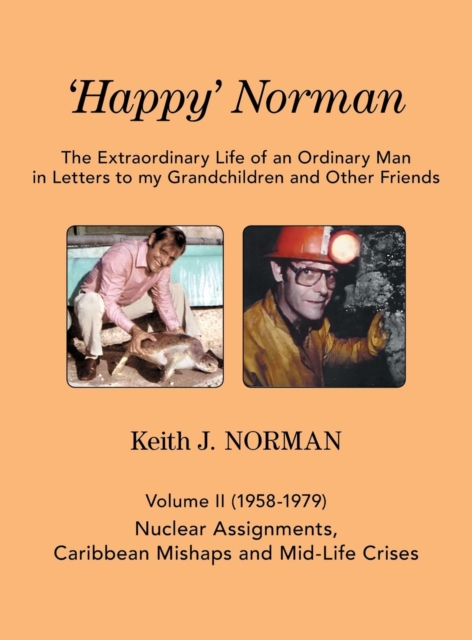 'Happy' Norman, Volume II (1958-1979) : Nuclear Assignments, Caribbean Mishaps and Mid-Life Crises, Hardback Book