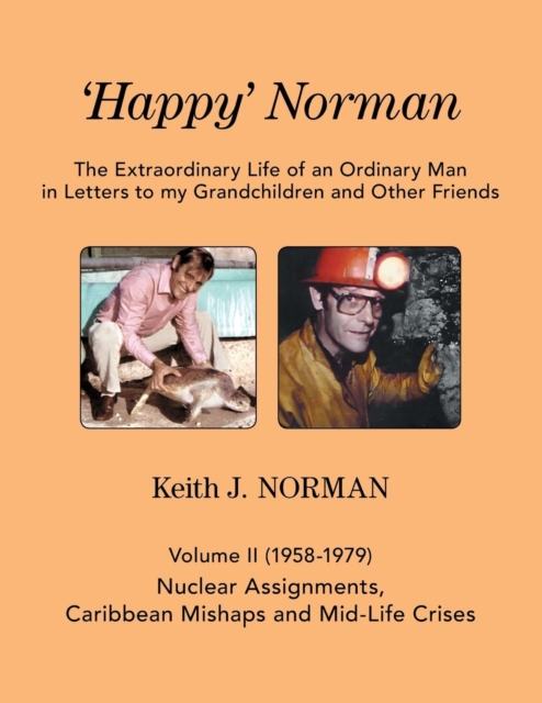 'Happy' Norman, Volume II (1958-1979) : Nuclear Assignments, Caribbean Mishaps and Mid-Life Crises, Paperback / softback Book