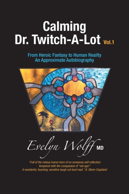 Calming Dr. Twitch-A-Lot : From Heroic Fantasy to Human Reality - An Approximate Autobiography, Hardback Book