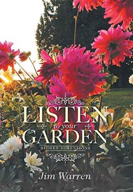 Listen to Your Garden : Hidden Dimensions, Hardback Book