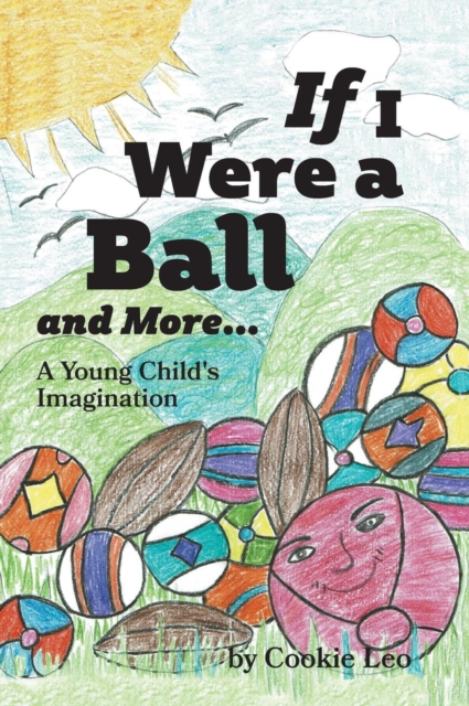 If I Were a Ball and More... : A Young Child's Imagination, Hardback Book