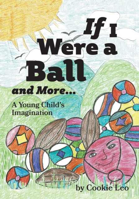 If I Were a Ball and More... : A Young Child's Imagination, Paperback / softback Book