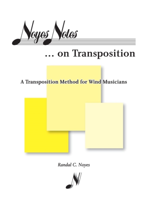 Noyes Notes...on Transposition : A Transposition Method for Wind Musicians, Hardback Book