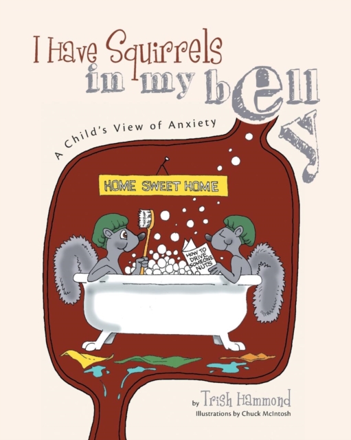 I Have Squirrels in my Belly : A Child's View of Anxiety, Paperback / softback Book