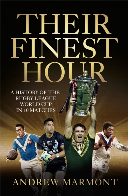 Their Finest Hour : A History of the Rugby League World Cup in 10 Matches, EPUB eBook