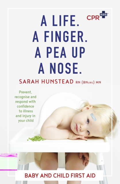 A Life. A Finger. A Pea Up a Nose : CPR KIDS essential First Aid Guide for Babies and Children, EPUB eBook