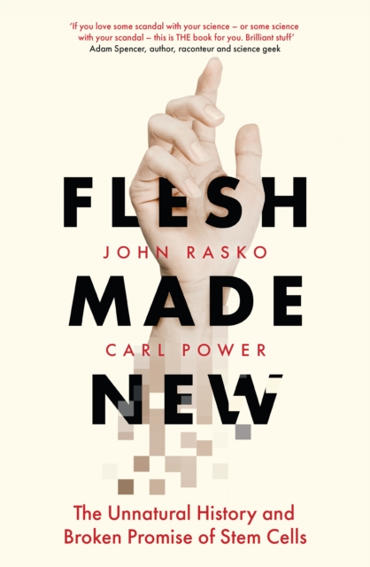 Flesh Made New : The Unnatural History and Broken Promise of Stem Cells, EPUB eBook