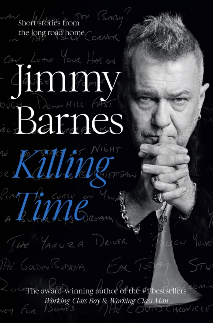 Killing Time : Extraordinary short stories from the long road home from Australian music icon and author of bestselling memoirs Working Class Boy and Working Class Man, EPUB eBook
