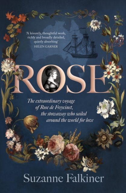 Rose : The extraordinary story of Rose de Freycinet: wife, stowaway and the first woman to record her voyage around the world, EPUB eBook