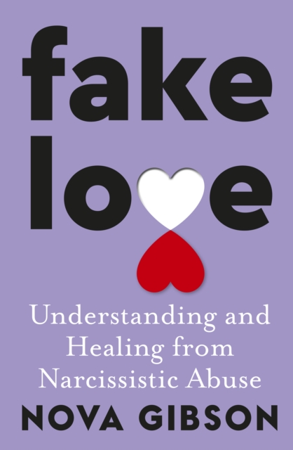 Fake Love : The bestselling practical self-help book of 2023 by Australia's life-changing go-to expert in understanding and healing from narcissistic abuse, EPUB eBook