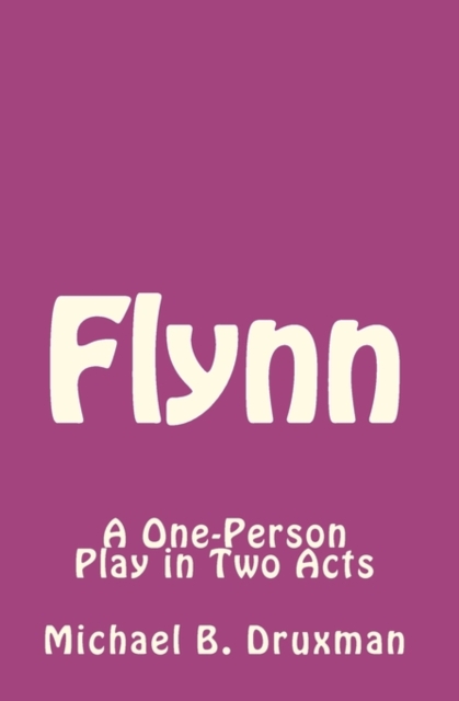 Flynn : A One-Person Play in Two Acts, Paperback / softback Book