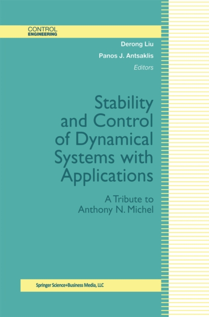 Stability and Control of Dynamical Systems with Applications : A Tribute to Anthony N. Michel, PDF eBook