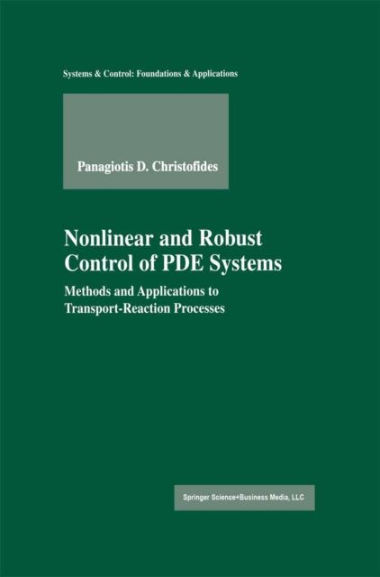 Nonlinear and Robust Control of PDE Systems : Methods and Applications to Transport-Reaction Processes, PDF eBook