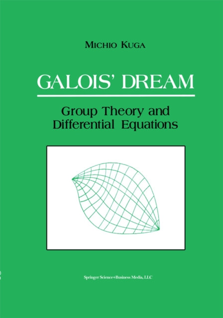 Galois' Dream: Group Theory and Differential Equations : Group Theory and Differential Equations, PDF eBook