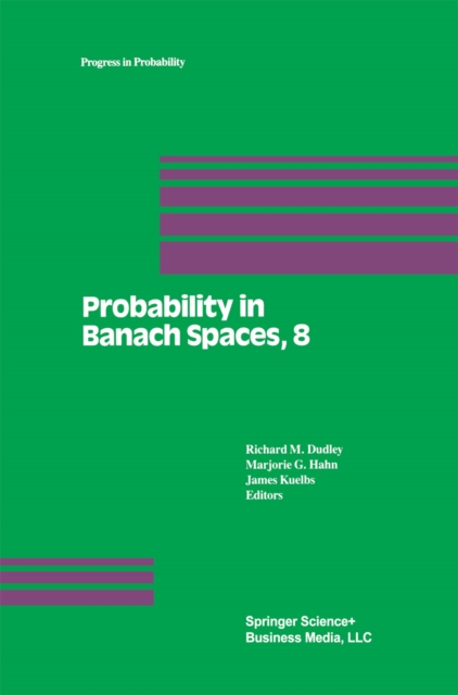 Probability in Banach Spaces, 8: Proceedings of the Eighth International Conference, PDF eBook