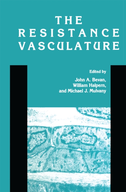 The Resistance Vasculature : A Publication of the University of Vermont Center for Vascular Research, PDF eBook