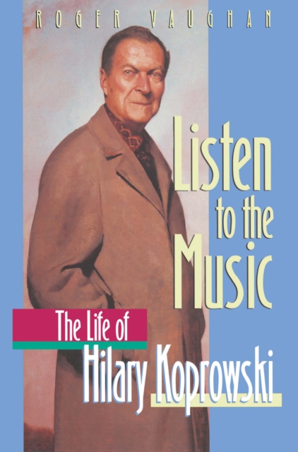 Listen to the Music : The Life of Hilary Koprowski, PDF eBook
