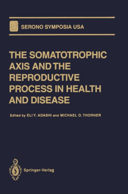 The Somatotrophic Axis and the Reproductive Process in Health and Disease, PDF eBook