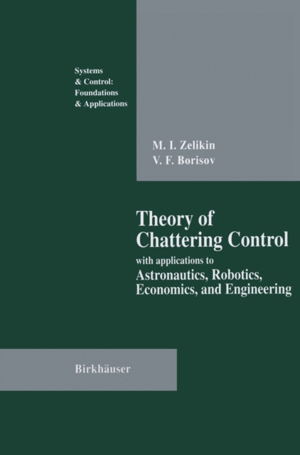 Theory of Chattering Control : with applications to Astronautics, Robotics, Economics, and Engineering, PDF eBook