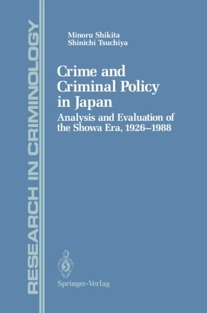 Crime and Criminal Policy in Japan : Analysis and Evaluation of the Showa Era, 1926-1988, PDF eBook