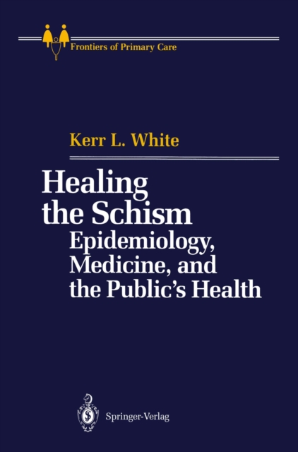 Healing the Schism : Epidemiology, Medicine, and the Public's Health, PDF eBook