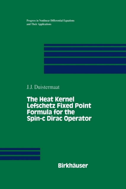 The Heat Kernel Lefschetz Fixed Point Formula for the Spin-c Dirac Operator, Paperback / softback Book