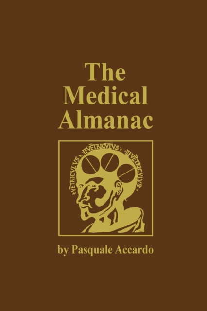 The Medical Almanac : A Calendar of Dates of Significance to the Profession of Medicine, Including Fascinating Illustrations, Medical Milestones, Dates of Birth and Death of Notable Physicians, Brief, Paperback / softback Book