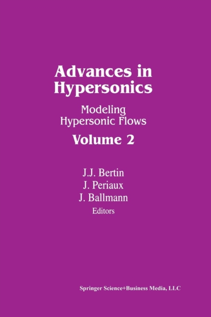 Advances in Hypersonics : Modeling Hypersonic Flows Volume 2, Paperback / softback Book