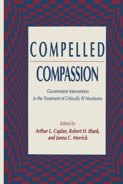 Compelled Compassion : Government Intervention in the Treatment of Critically Ill Newborns, Paperback / softback Book