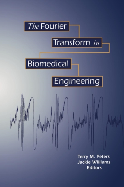 The Fourier Transform in Biomedical Engineering, Paperback / softback Book