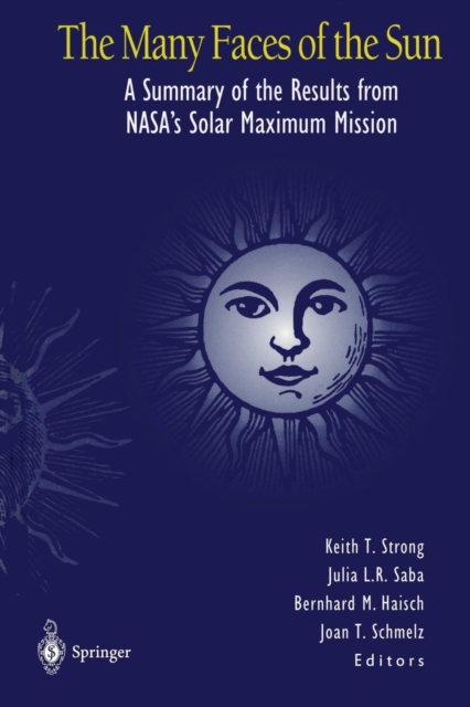 The Many Faces of the Sun : A Summary of the Results from NASA's Solar Maximum Mission, Paperback / softback Book