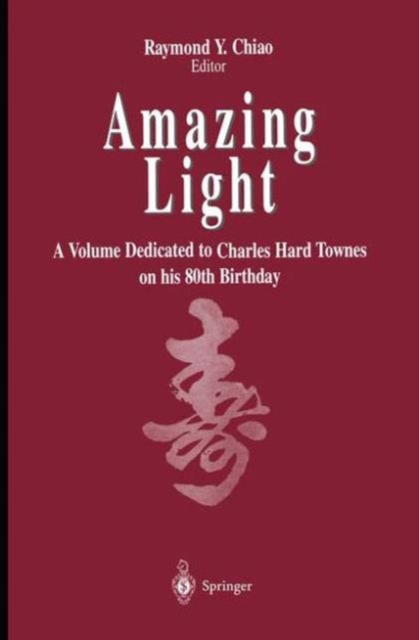 Amazing Light : A Volume Dedicated To Charles Hard Townes On His 80th Birthday, Paperback / softback Book