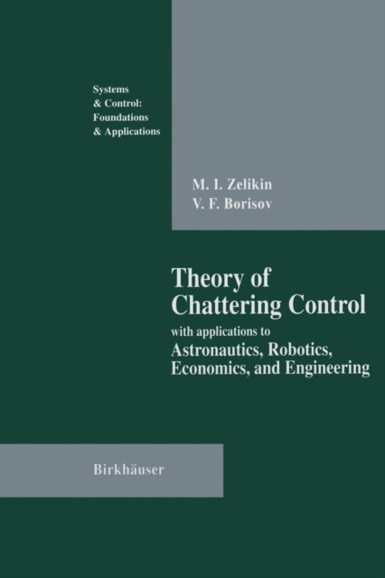Theory of Chattering Control : with applications to Astronautics, Robotics, Economics, and Engineering, Paperback / softback Book