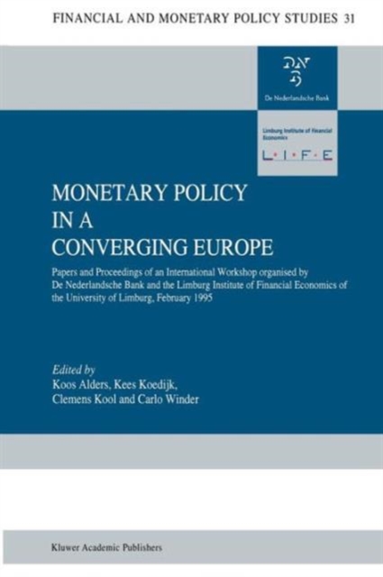Monetary Policy in a Converging Europe : Papers and Proceedings of an International Workshop organised by De Nederlandsche Bank and the Limburg Institute of Financial Economics, Paperback / softback Book