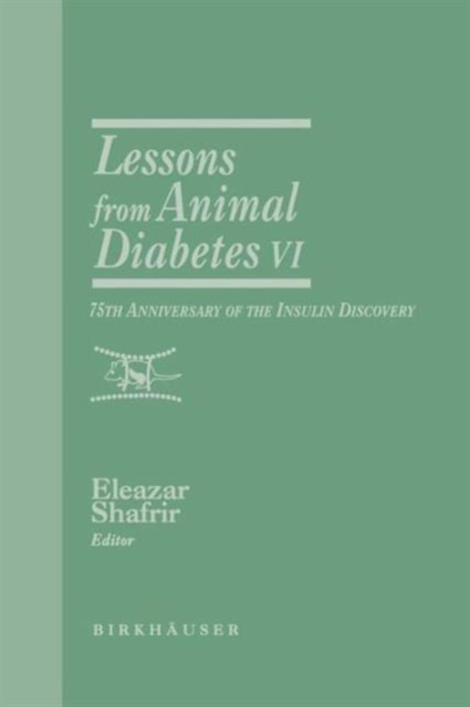 Lessons from Animal Diabetes VI : 75th Anniversary of the Insulin Discovery, Paperback / softback Book