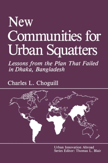 New Communities for Urban Squatters : Lessons from the Plan That Failed in Dhaka, Bangladesh, Paperback / softback Book