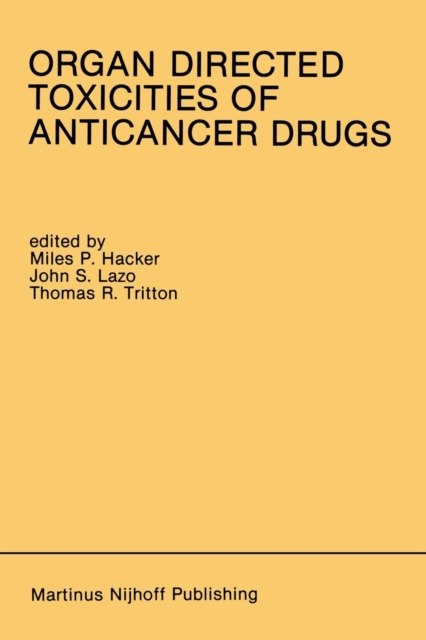 Organ Directed Toxicities of Anticancer Drugs : Proceedings of the First International Symposium on the Organ Directed Toxicities of the Anticancer Drugs Burlington, Vermont, USA-June 4-6, 1987, Paperback / softback Book