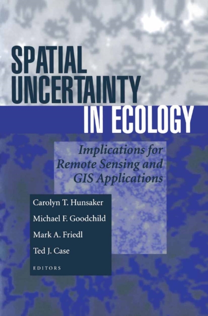 Spatial Uncertainty in Ecology : Implications for Remote Sensing and GIS Applications, PDF eBook