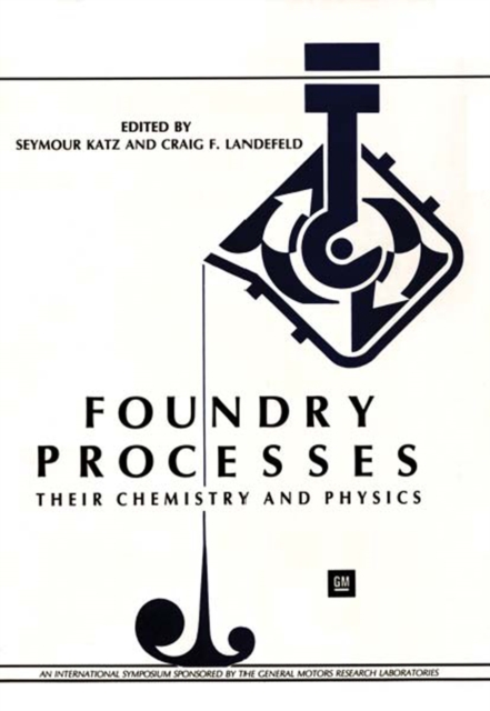 Foundry Processes : Their Chemistry and Physics, PDF eBook