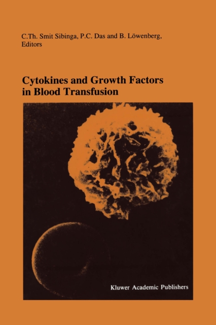 Cytokines and Growth Factors in Blood Transfusion : Proceedings of the Twentyfirst International Symposium on Blood Transfusion, Groningen 1996, organized by the Red Cross Blood Bank Noord Nederland, PDF eBook