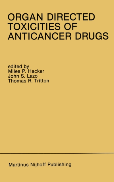 Organ Directed Toxicities of Anticancer Drugs : Proceedings of the First International Symposium on the Organ Directed Toxicities of the Anticancer Drugs Burlington, Vermont, USA-June 4-6, 1987, PDF eBook