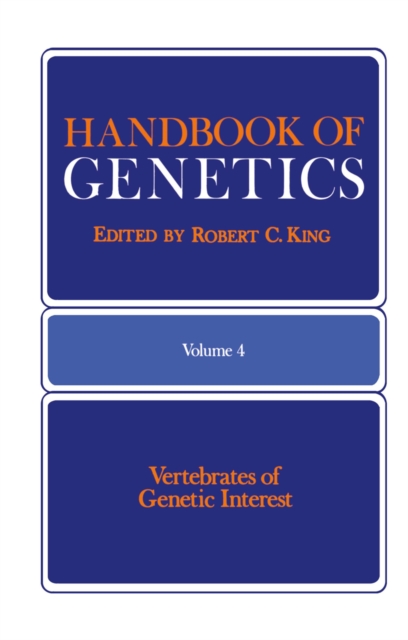 Handbook of Genetics : Volume 4 Vertebrates of Genetic Interest, PDF eBook