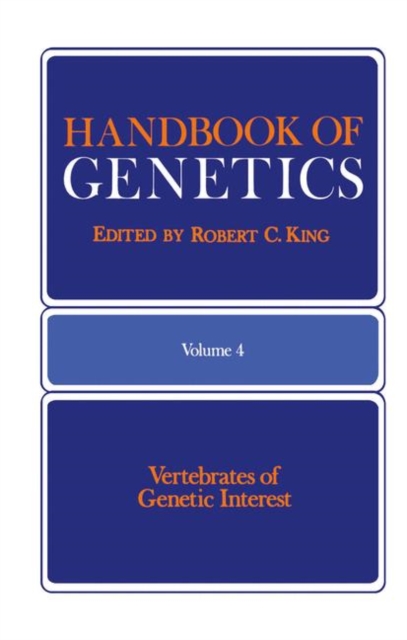Handbook of Genetics : Volume 4 Vertebrates of Genetic Interest, Paperback / softback Book