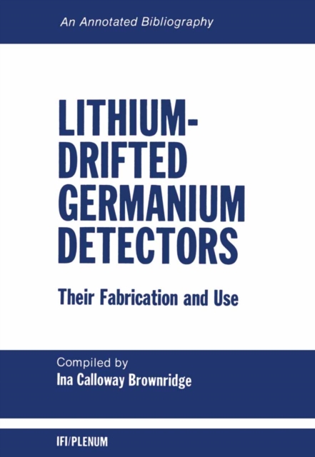 Lithium-Drifted Germanium Detectors: Their Fabrication and Use : An Annotated Bibliography, PDF eBook
