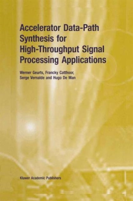 Accelerator Data-Path Synthesis for High-Throughput Signal Processing Applications, Paperback / softback Book