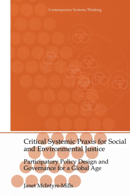 Critical Systemic Praxis for Social and Environmental Justice : Participatory Policy Design and Governance for a Global Age, Paperback / softback Book