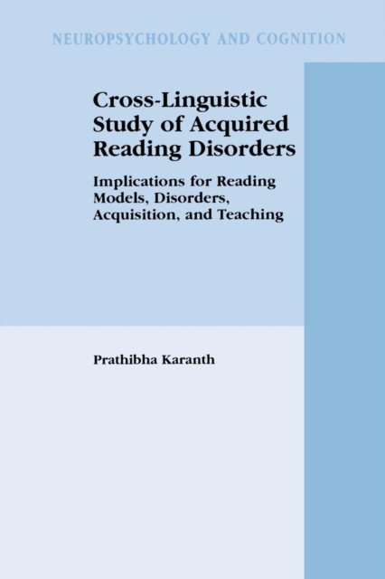 Cross-Linguistic Study of Acquired Reading Disorders : Implications for Reading Models, Disorders, Acquisition, and Teaching, Paperback / softback Book