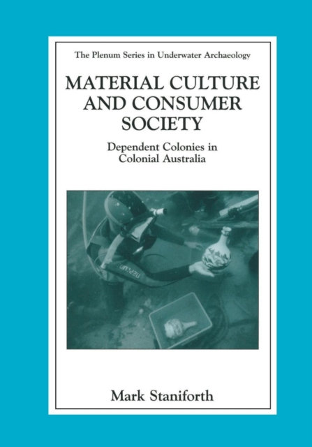 Material Culture and Consumer Society : Dependent Colonies in Colonial Australia, Paperback / softback Book